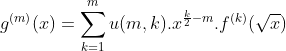 Dérivée n-ième: Gif.latex?g^{(m)}(x)=\sum_{k=1}^{m}u(m,k).x^{\frac{k}{2}-m}